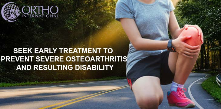 Seek Early Treatment To Prevent Severe Osteoarthritis And Resulting Disability